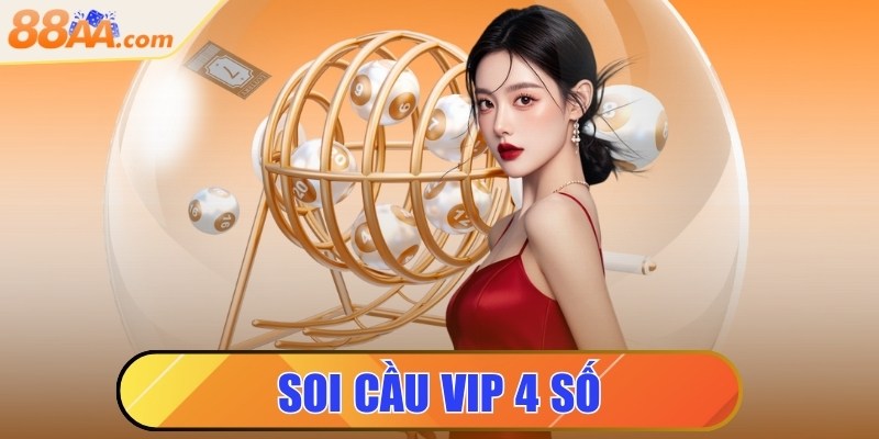 Soi cầu VIP 4 số - Chiến thuật mang lại hiệu quả cao